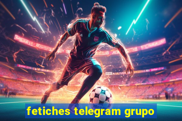 fetiches telegram grupo